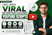 write viral retention focused youtube scripts