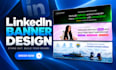 design a professional linkedin banner, cover and header