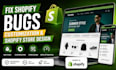 fix shopify bugs, customization, and shopify store design