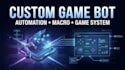 develop custom game bot, automaton script, macro, and game system