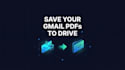 automate gmail PDF attachments to google drive