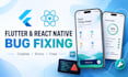fix flutter and react native app bugs and errors