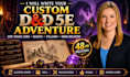 write your custom dnd se 5e adventure with epic magic lore in 48hrs