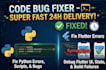 fix python bugs, flutter app errors, or arduino scripts in 24 hours