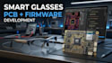 design smart glasses pcb embedded firmware wearable electronics
