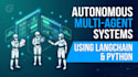 develop autonomous multi agent systems using langchain and python