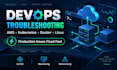 troubleshoot kubernetes, docker, AWS and linux devops issues