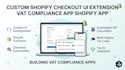 develop custom shopify checkout UI extension vat compliance app shopify app
