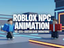 create custom roblox r6 r15 npc and game animations