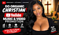 do organic christian youtube music and video promotion