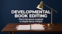 do developmental editing book critique and manuscript structural story edit