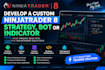 develop a custom ninjatrader 8 strategy, bot or indicator