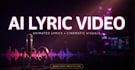 create an engaging ai lyric video with cinematic animation