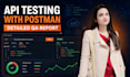 perform API testing using postman and provide a detailed QA report