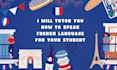tutor you how to speak french language for your student