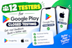 do 12 testers for google play closed testing android app testing ios app testing