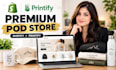 build a premium print on demand shopify store with printify