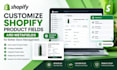 customize shopify product fields and metafields for your store