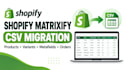 do shopify matrixify CSV migration and data import export