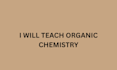 teach organic chemistry for you