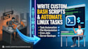 write custom bash scripts and automate linux tasks