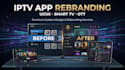 develop iptv app, iptv ott platform, smart tv, ui design and iptv rebrand