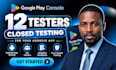 provide 12 testers google play consoles closed testing 12 app tester app testin