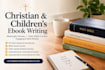 ghostwrite your christian ebook, children ebook, self help ebook