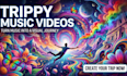create a trippy psychedelic music video