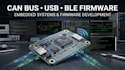 develop can bus, usb and ble embedded systems and firmware