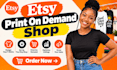 design pod products and set up etsy store with printify, printiful, and gelato