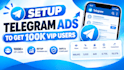 setup telegram ads, fix telegram ads, run telegram ads to get 100k  VIP users
