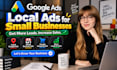 setup local google ads and small business ads for leads and sales