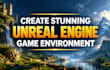 design stylized 3d game environment and level design, unreal engine environment