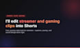 edit streamer and gaming clips into shorts