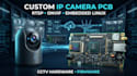 design custom IP camera pcb,cctv hardware,rtsp onvif and embedded linux firmware