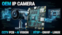 develop oem IP camera, cctv pcb, firmware, ai vision and rtsp onvif
