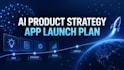 create an ai product strategy and app launch plan