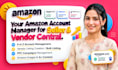 be your amazon account manager seller and vendor