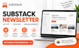 design substack newsletter, setup, manage posts and be your substack expert