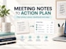 turn your meeting notes into a clear action plan