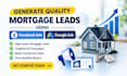 generate quality mortgage leads using facebook ads and google ads