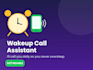 be your personal wakeup call assistant