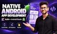 develop a native android app using kotlin and android studio