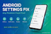fix any android mobile setting problem and optimization