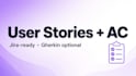 turn your notes into user stories and gherkin acceptance criteria