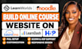 build online course website on learnworlds, moodle, talentlms, learndash and h5p