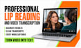 do lip reading and transcribe silent or unclear videos