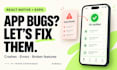 fix react native or expo app bugs, crashes and build errors
