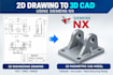 convert 2d drawings into 3d cad models using siemens nx